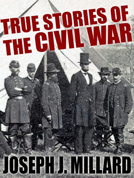 Title details for True Stories of the Civil War by Joseph J. Millard - Available
